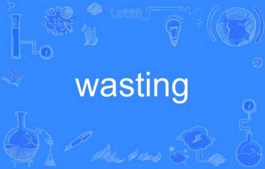 wasting