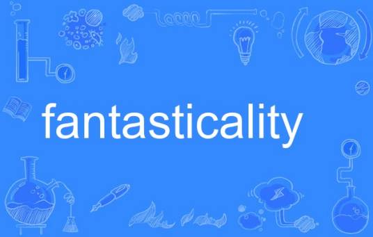 fantasticality