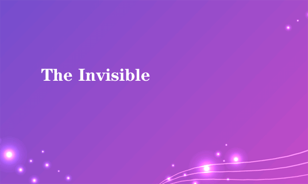 The Invisible