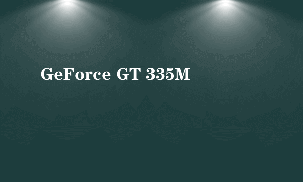 GeForce GT 335M