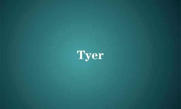 Tyer