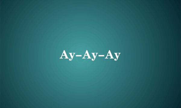 Ay-Ay-Ay