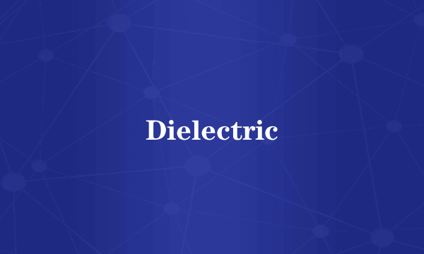 Dielectric