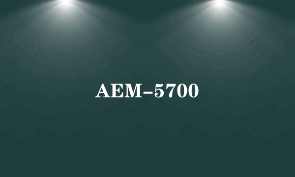 AEM-5700