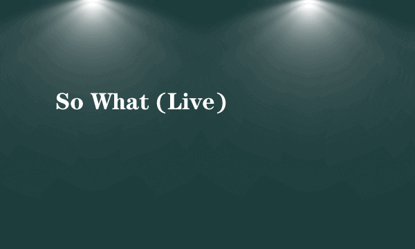 So What (Live)