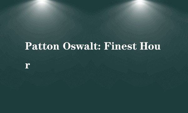 Patton Oswalt: Finest Hour
