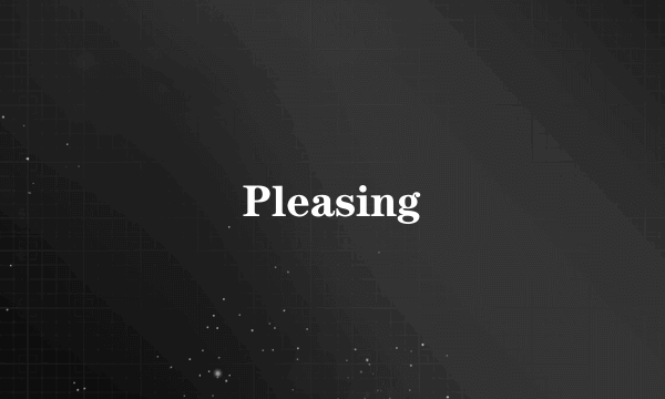 Pleasing