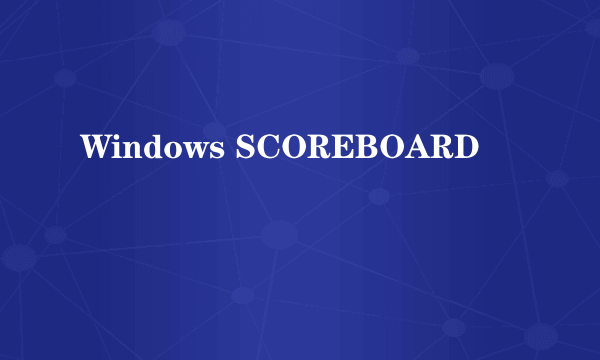 Windows SCOREBOARD