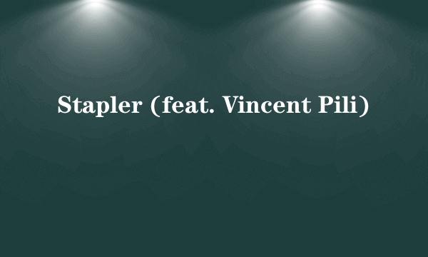 Stapler (feat. Vincent Pili)