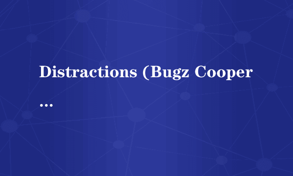Distractions (Bugz Cooperative