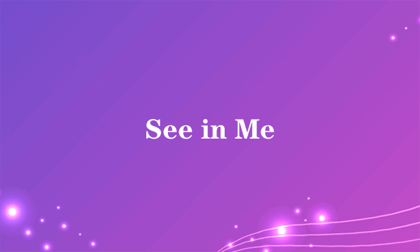 See in Me