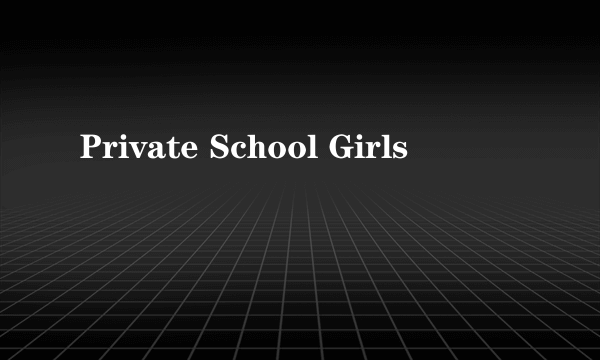 Private School Girls