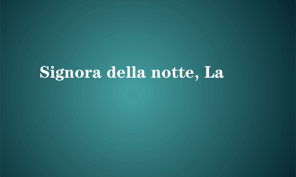 Signora della notte, La