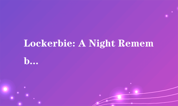 Lockerbie: A Night Remembered