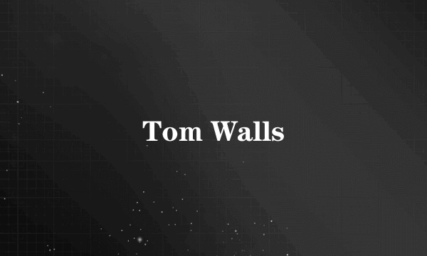 Tom Walls