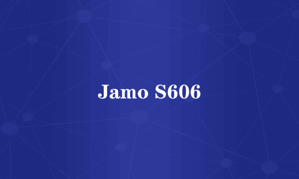 Jamo S606