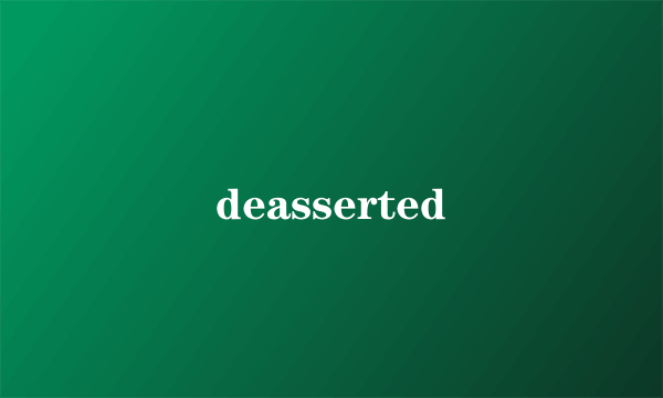deasserted