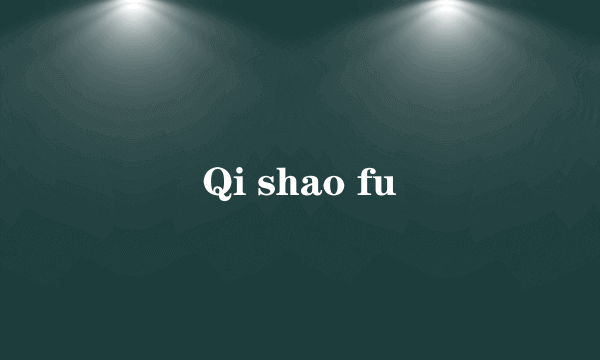 Qi shao fu