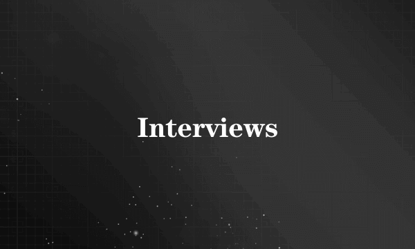 Interviews