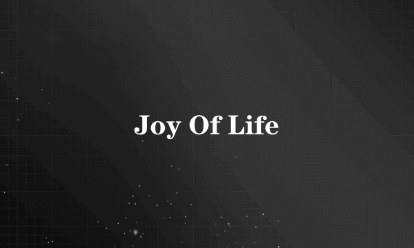 Joy Of Life