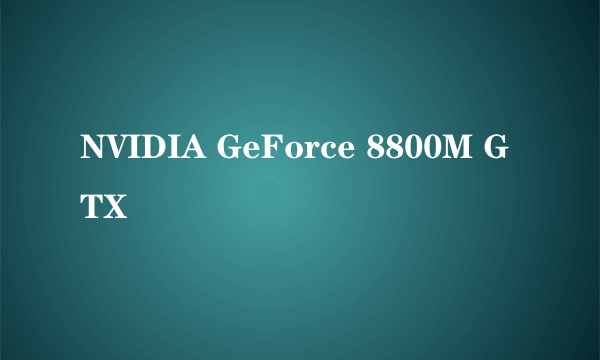 NVIDIA GeForce 8800M GTX
