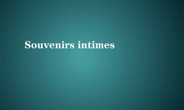 Souvenirs intimes
