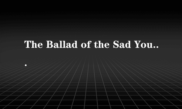 The Ballad of the Sad Young Men