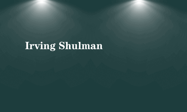 Irving Shulman