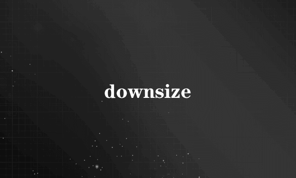 downsize