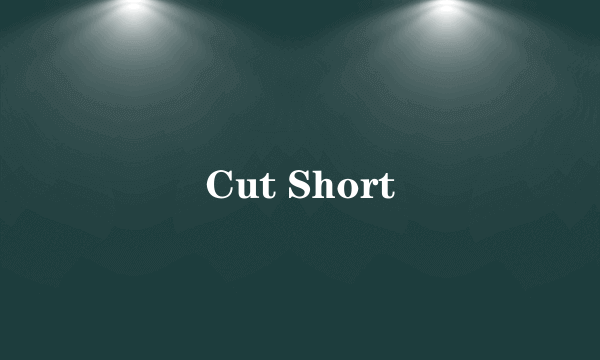 Cut Short