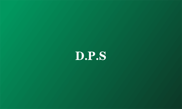 D.P.S