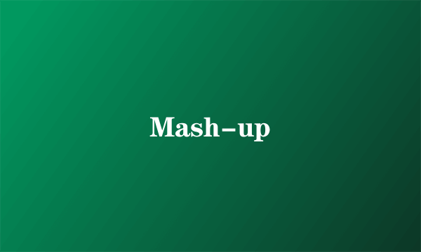 Mash-up