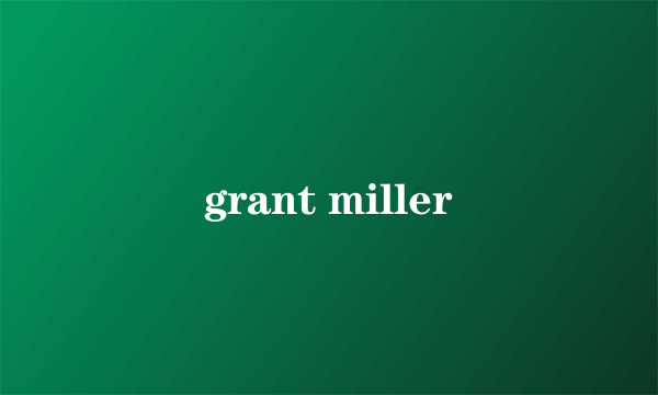 grant miller
