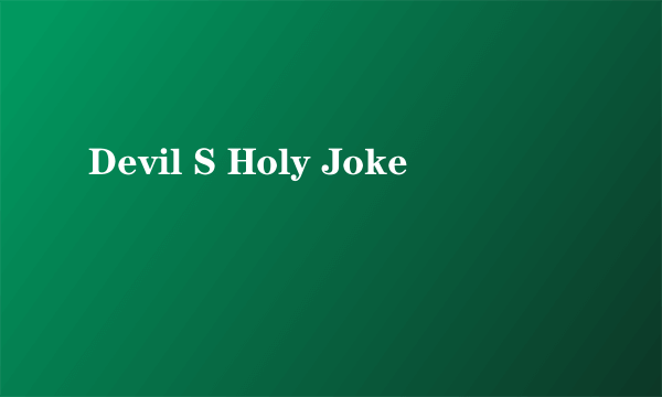 Devil S Holy Joke