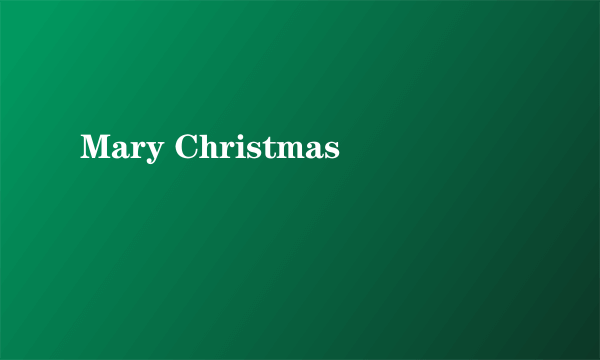 Mary Christmas
