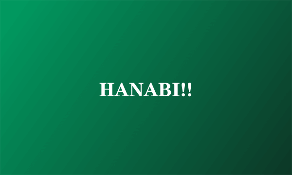 HANABI!!