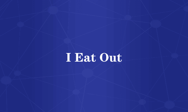 I Eat Out
