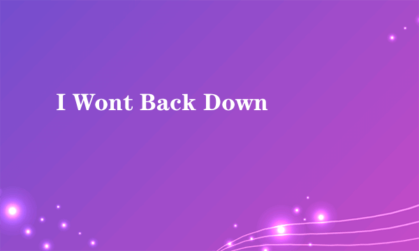 I Wont Back Down