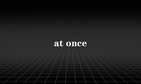 at once