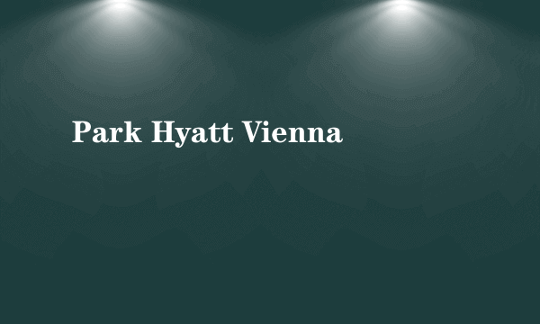 Park Hyatt Vienna