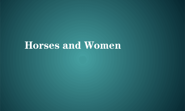 Horses and Women