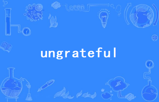 Ungrateful