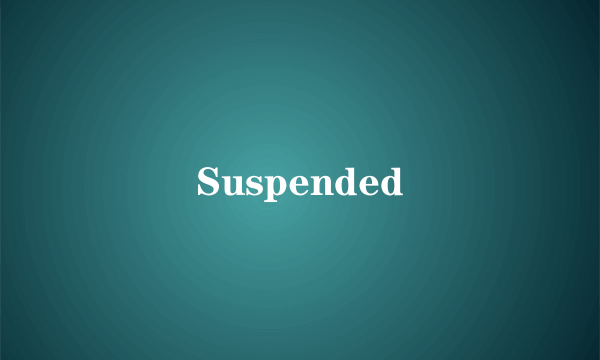 Suspended