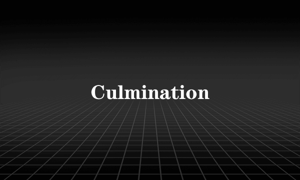 Culmination