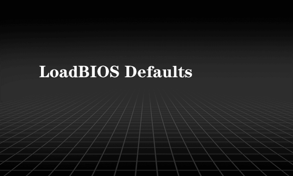 LoadBIOS Defaults