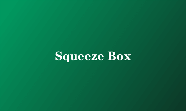 Squeeze Box