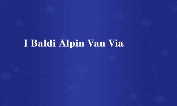 I Baldi Alpin Van Via