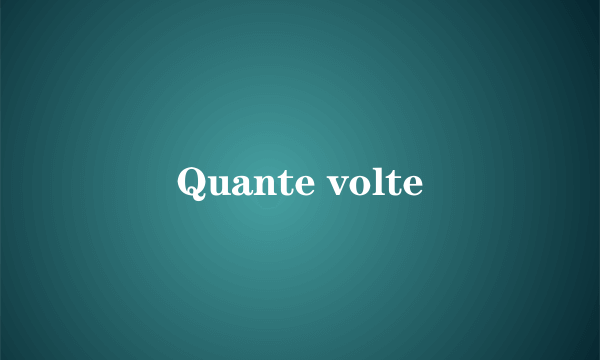 Quante volte