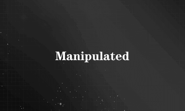 Manipulated