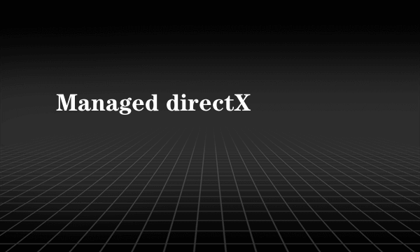 Managed directX